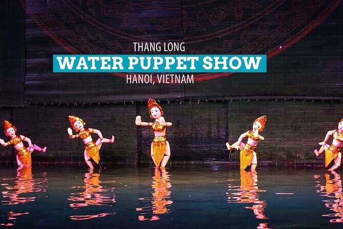 Skip the Line: Thang Long Water Puppet Theater Entrance Tickets - Why This Tour Is a Great Choice