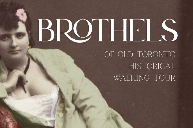 Historic Brothels of Old Toronto Walking Tour - The Value of the Experience